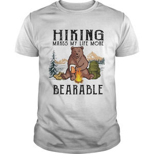 Hiking Makes My Life More Bearable Tshirt